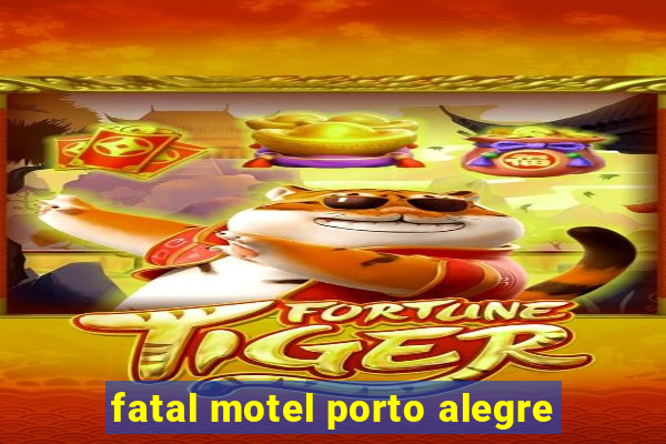 fatal motel porto alegre